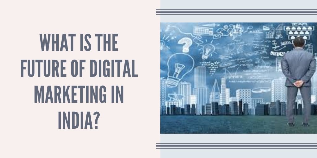 what is the future of digital marketing in india